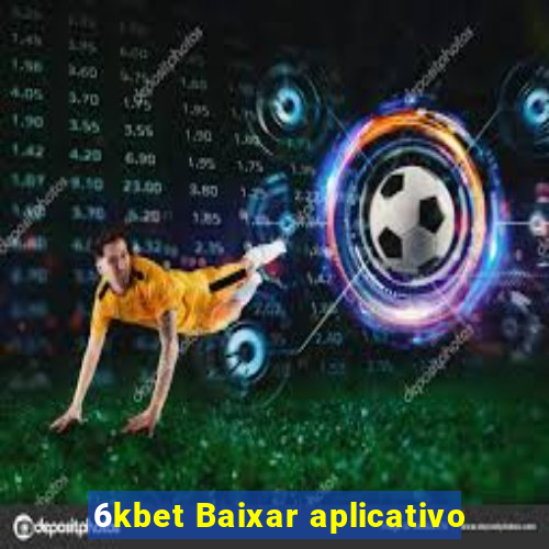 6kbet Baixar aplicativo